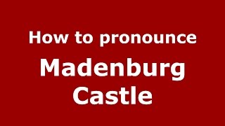 How to pronounce Madenburg Castle