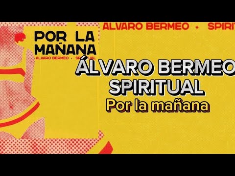 Álvaro Bermeo ft. SPIRITUAL - Por la mañana (LETRA)