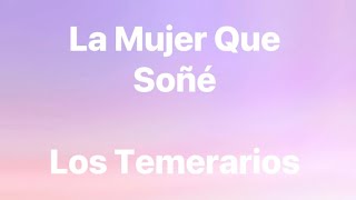 Los Temerarios - La Mujer Que Soñé - Letra