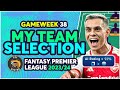 FPL FINAL TEAM SELECTION GAMEWEEK 38 | Fantasy Premier League Tips 2023/24