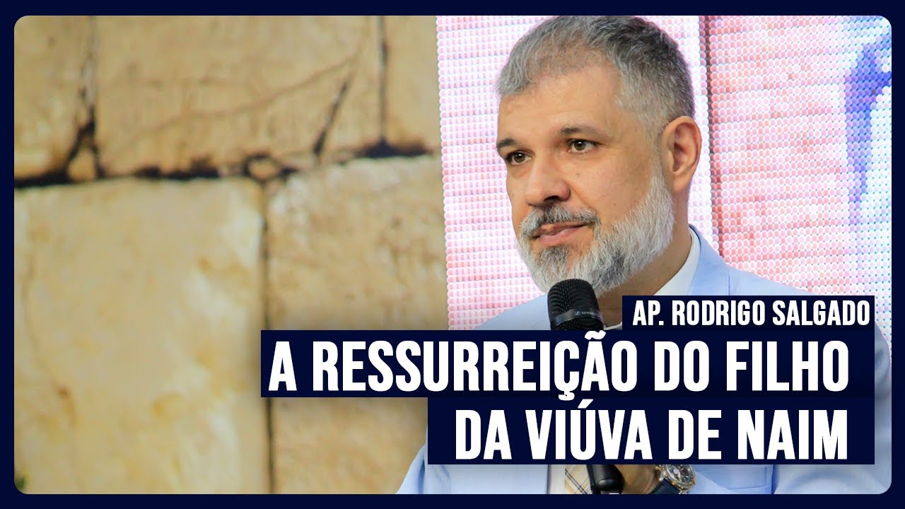A ressurreição do filho da viúva de Naim ! | Ap Rodrigo Salgado