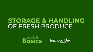 Back 2 the Basics: Storage & Handling of Fresh Produce