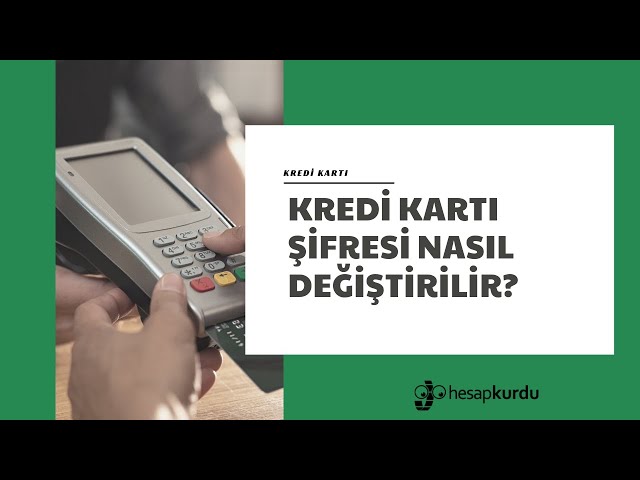 Kredi Kartı Şifresi Nasıl Değiştirilir?