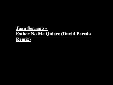 Juan Serrano - Esther No Me Quiere (David Pereda Remix)