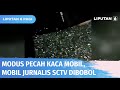Mobil Jurnalis SCTV Dibobol Maling Saat Parkir Di Pinggir Jalan Liputan 6