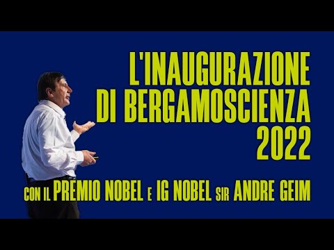 L'inaugurazione di BergamoScienza 2022 (con il Premio Nobel Sir Andre Geim)