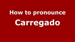 How to pronounce Carregado