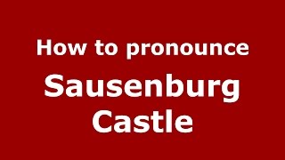 How to pronounce Sausenburg Castle