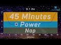 45 Minutes POWER NAP - Binaural Beats - Restart Your Brain & Increase Productivity