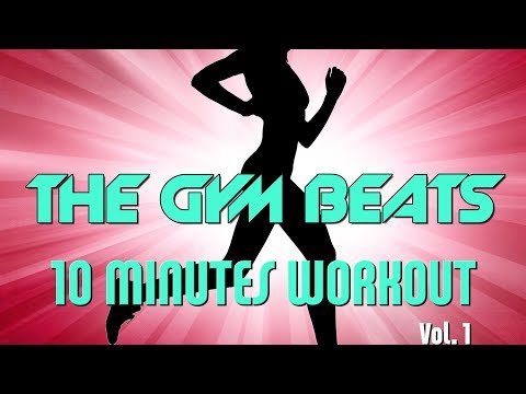 THE GYM BEATS "10 Minutes Workout Vol.1" - Track #1, BEST WORKOUT MUSIC,FITNESS,MOTIVATION,SPORTS