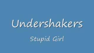 Undershakers - Stupid Girl