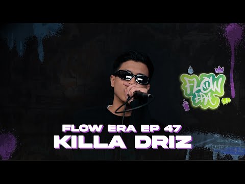 Flow ERA EP 47: Killa Driz