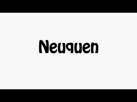 Learn How To Pronounce Neuquen