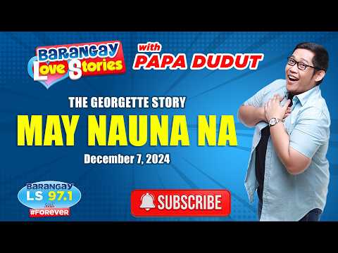 MAY NAUNA NA - GEORGETTE | Papa Dudut | Barangay Love Stories