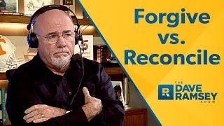 Forgiveness vs. Reconciliation - Dave Ramsey Rant