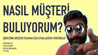 Nasıl Müşteri Buluyorum? Müşteri bulmanın yollarını, kendi şirketimde 