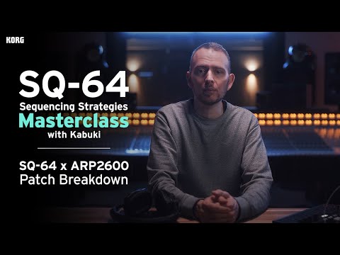 SQ-64 Sequencing Strategies Masterclass with Kabuki -  SQ64 x ARP2600 Patch Breakdown