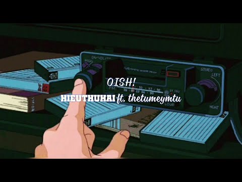 HIEUTHUHAI - OISH! ft. thetumeymtu [Lyrics]