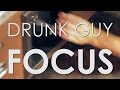 Drunk Guy Focus