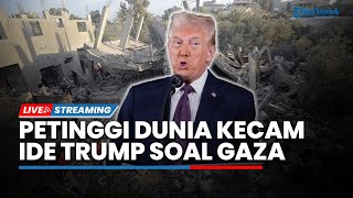 Gencatan Gaza Dilanggar! Petinggi Dunia Kecam Rencana Trump Soal Ambil Alih Jalur Gaza