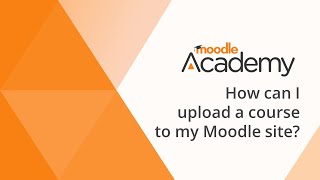 How can I upload a course to my Moodle site