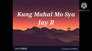 Kung Mahal Mo Sya - Jay R (Lyrics)