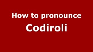 How to pronounce Codiroli