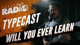 Tower Radio - Typecast - Will You Ever Learn