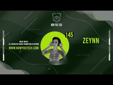 Now You Tech Guest Mix Series #145 Zeynn  |  Melodic House & Techno