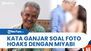 Tersebar Foto Hoaks Bareng Miyabi! Ini Tanggapan Santai Ganjar Pranowo