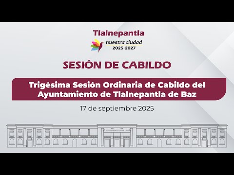 Trigésima Sesión Ordinaria de Cabildo del Ayuntamiento de Tlalnepantla de Baz