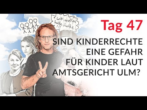 Sind Kinderrechte eine Gefahr für Kinder laut Amtsgericht Ulm? (Wechselmodell Tag 47)