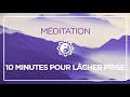 MÉDITATION 10 MINUTES POUR LÂCHER-PRISE 🎧  ✨