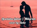 Apsolutna ljubav // Miligram III (cover by Slobo ...