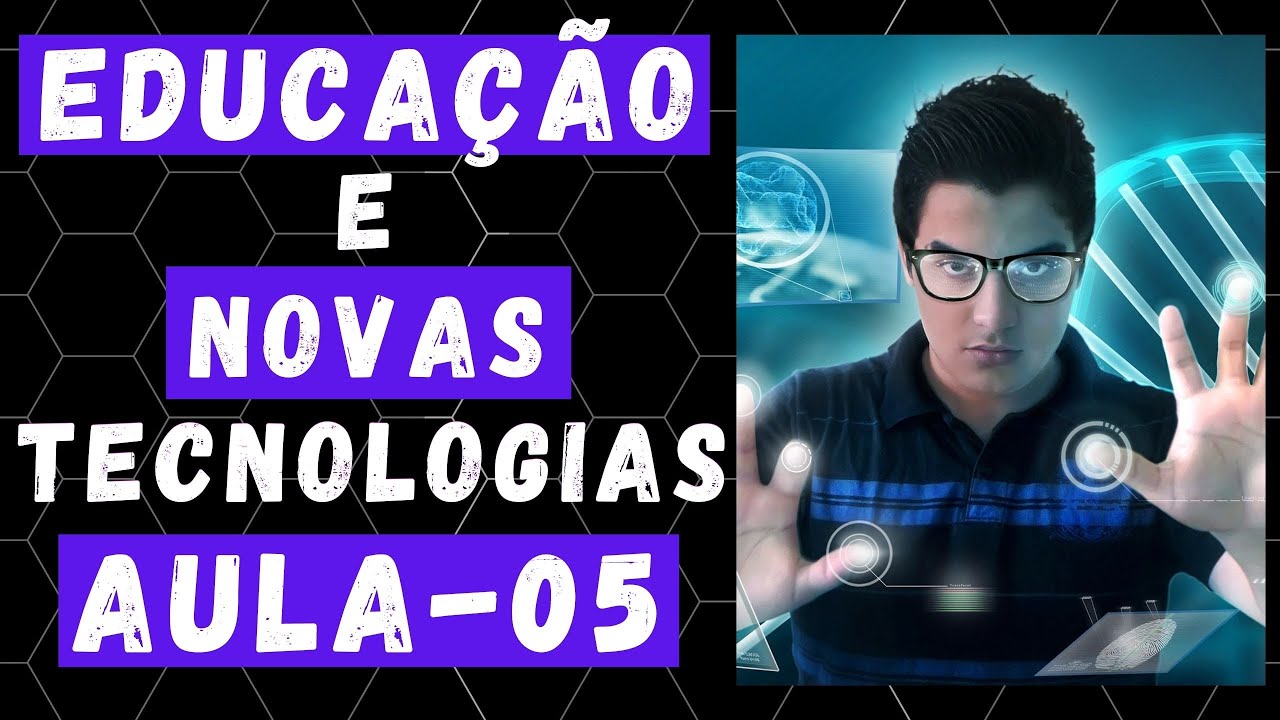 Aula 05 - A contribuição da Tecnologia no Processo Ensino Aprendizagem