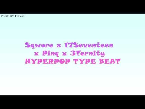 [FREE] SQWORE x 17SEVENTEEN x PINQ x 3TERNITY Hyper pop type beat
