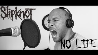 No Life - Slipknot (Vocal Cover)