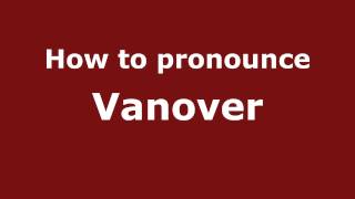 How to pronounce Vanover