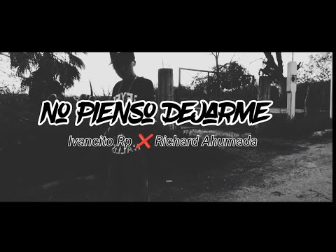No pienso Dejarme @RichardAhumada ft Ivancito Rp ( Vídeo Oficial)