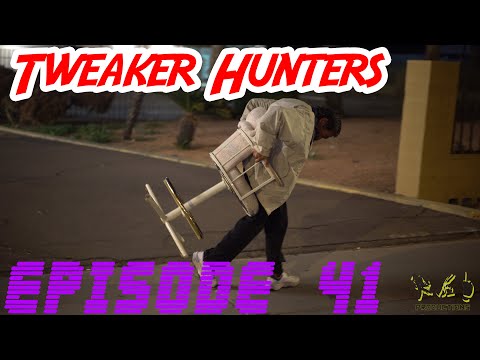 Tweaker Hunters - Episode 41