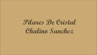 Pilares De Cristal (Pillars Of Crystal,) - Chalino Sanchez (Letra - Lyrics)