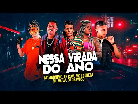 MC ANÔNIMO, TH CDM, MC LAURETA, MC VEIGA, DJ CHAVOSO - NESSA VIRADA DO ANO