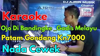 Download lagu Ojo Dibandingke Lanjut Gadis Melayu  - Patam Gondang [Karaoke] Kn7000   Nada Wanita | Ajrin Musik mp3