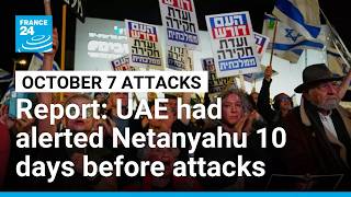 Netanyahu under fire over report UAE warned of October 7 attack • FRANCE 24 English