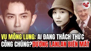 Dương Lan Lan biến mất; Thế lực nào đứng sau vụ Vu Mông Lung đang thách thức công chúng?