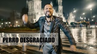 Los Inquietos Del Norte - Perro Desgraciado (Video Oficial)