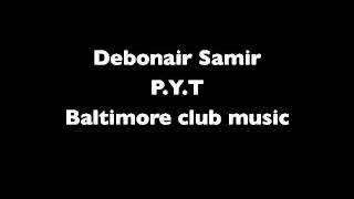 P.Y.T -Debonair Samir Bmore club muisc