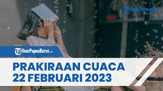 Prakiraan Cuaca Rabu 22 Februari 2023, Waspada Cuaca Ekstrem di Sejumlah Wilayah
