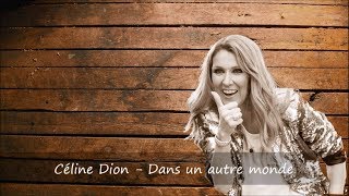 Céline Dion - Dans un autre monde Paroles