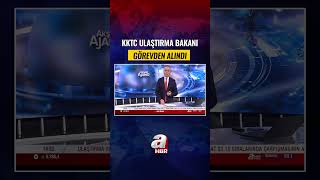 KKTC Ulaştırma Bakanı Görevden Alındı! | A Haber